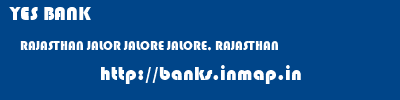 YES BANK  RAJASTHAN JALOR JALORE JALORE, RAJASTHAN  banks information 
